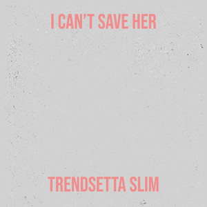 I Can’t Save Her (Explicit)