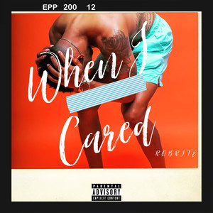 WHEN I CARED (Explicit)