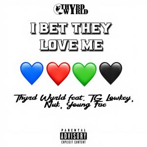 I Bet They Love Me (feat. Young Fae, TG Lo Key & Nuk)