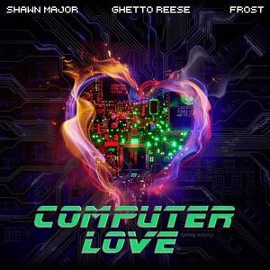 Computer Love (feat. Ghetto Reese & Frost) (Explicit)