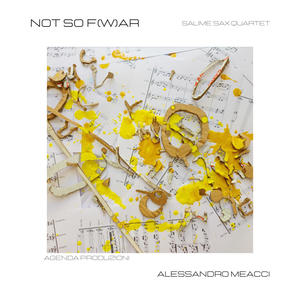 Alessandro Meacci - Not So F (W) ar - Alessandro Meacci, Salime Sax Quartet, Senza gravità, Cercando riparo, Deciso