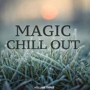 Magic Chill Out, Vol. 3 (FInest Selection Of Calm Electronic Music)