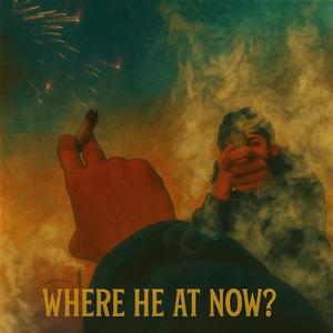 WHERE HE AT NOW? (feat. Lul E) (Explicit)
