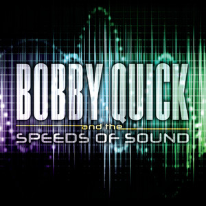 Bobby Quick and the Speeds of Sound