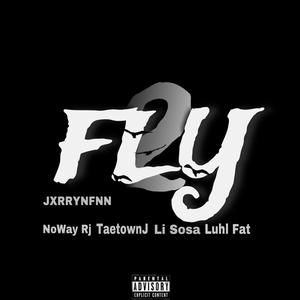 Fly 2 (feat. NoWay Rj, Taetownj, Li Sosa & Luhl Fat) [Explicit]