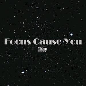 Focus Cause You