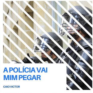 A POLÍCIA VAI MIM PEGAR