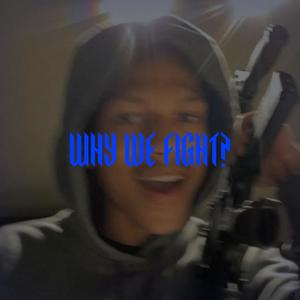Why We Fight? (feat. iayze) (Explicit)