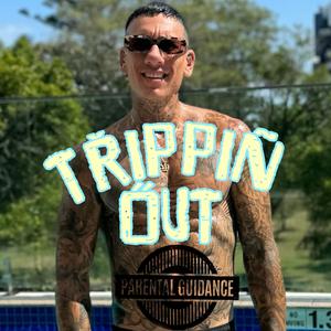 Trippin Out (Explicit)