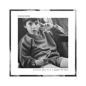 Antoine(Why Is It I Spend the Day)