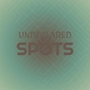 Undeclared Spots