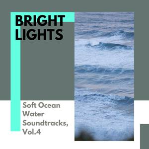 Bright Lights - Soft Ocean Water Soundtracks, Vol.4