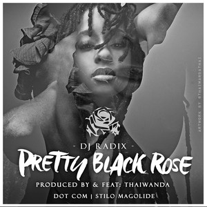 Pretty Black Rose (feat. Thaiwanda, Dot Com & Stilo Magolide)