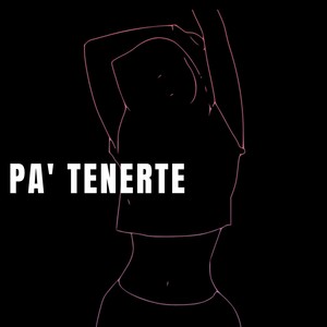 Pa' Tenerte