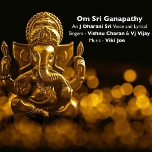 Om Sri Ganapathy (feat. J Dharani Sri, Vishnu Charan & Vj Vijay)