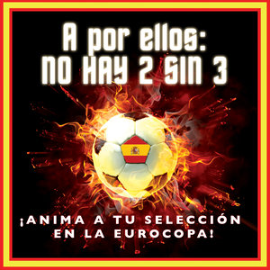 A por Ellos, No Hay 2 Sin 3 ¡anima a Tu Selección en la Eurocopa!