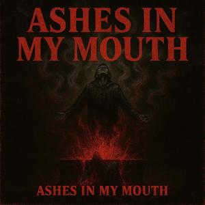 Ashes In My Mouth