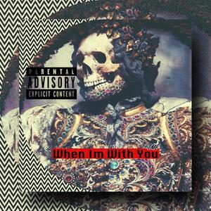 When Im With You (Explicit)