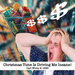 Christmas Time Is Driving Me Insane!