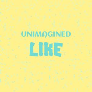 Unimagined Like