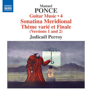 PONCE, M.M.: Guitar Music, Vol. 4 - Sonatina Meridional / Thème varié et Finale (Perroy)