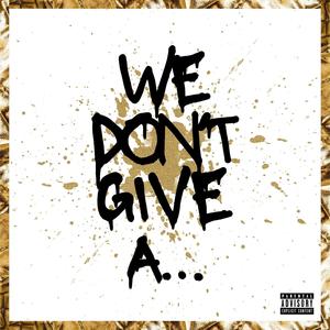 WE DON’T GIVE A… (Explicit)