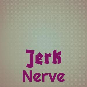 Jerk Nerve