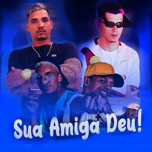 Sua Amiga Deu(feat. MC Filhão & MC Levin) (Explicit)