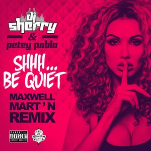 Shhh... Be Quiet (Maxwell Mart'n Remix|Explicit)