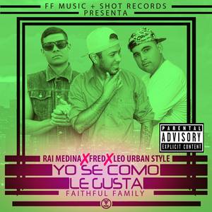 Yo Se Como Le Gusta (feat. Rai Medina & Leo Urban Style) [Explicit]