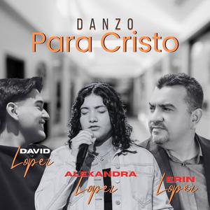 Danzo para Cristo (feat. David Lopez & Alexandra Lopez)