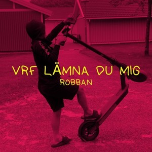 Vrf lämna du mig