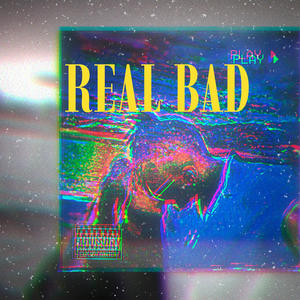 Real Bad (Explicit)