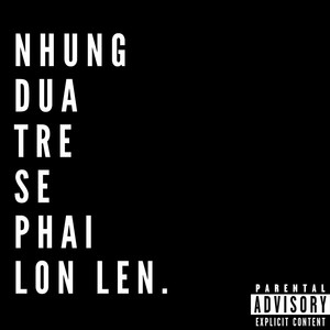 "NHỮNG ĐỨA TRẺ SẼ PHẢI LỚN LÊN" (Explicit)