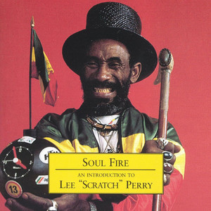 Soul Fire: An Introduction To Lee "Scratch" Perry