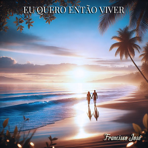 Eu quero então viver