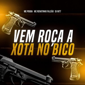 VEM ROÇA A XOTA NO BICO (Explicit)