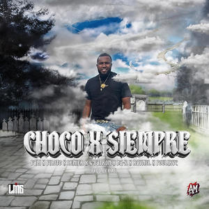 Choco X Siempre (feat. Raynel 47, G Patrón, Va-K, Piloto LMG, Pali LMG, KL & Jeanga) (Explicit)