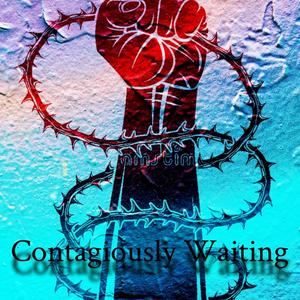 CONTAGIOUSLY WAITING