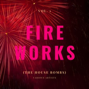 Fireworks (The House Bombs) , Vol. 1