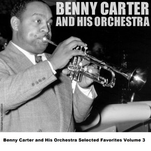 Benny Carter and His Orchestra Selected Favorites Volume 3