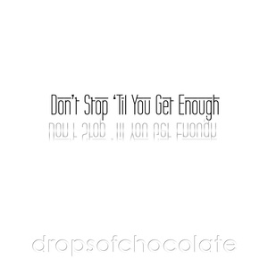 Don't Stop ' Til You Get Enough