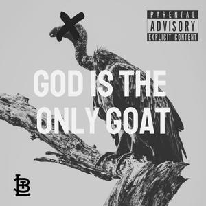 God Is The Only GOAT (Explicit)