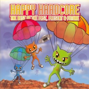 Happy Hardcore (The Best of Past Present & Future)