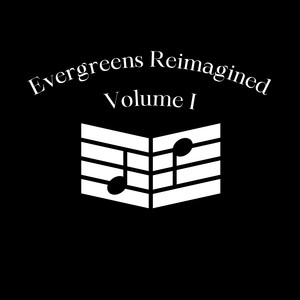 Evergreens Reimagined Vol. I