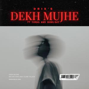 Dekh Mujhe (feat. YoRaG & Bong Boy) (Explicit)