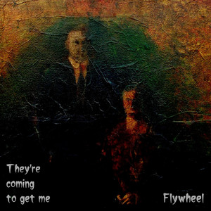 They're Coming To Get Me