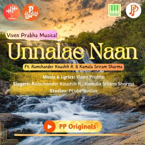 Unnalae Naan (feat. Ramchander Koushik R., Kamala Sriram Sharma & Paadarivom Padipparivom)