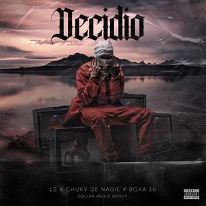 Decidio (feat. Boka 30, Chuky De Nadie & Dollar music group)