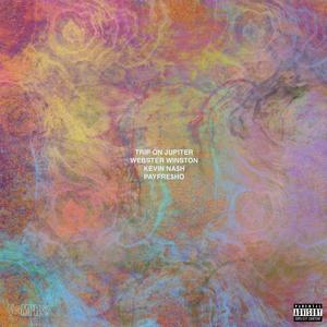TRIP ON JUPITER (feat. PayFre$ho & Kevin Na$h) (Explicit)